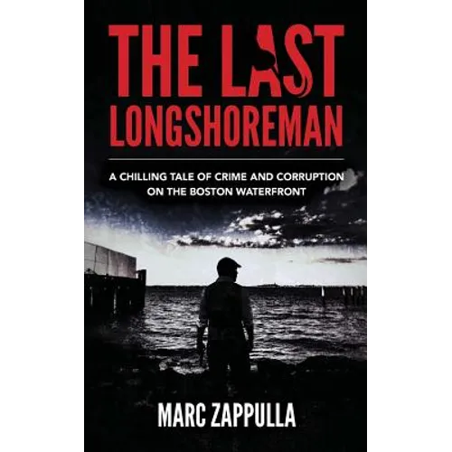 The Last Longshoreman: A Chilling Tale of Crime and Corruption on the Boston Waterfront