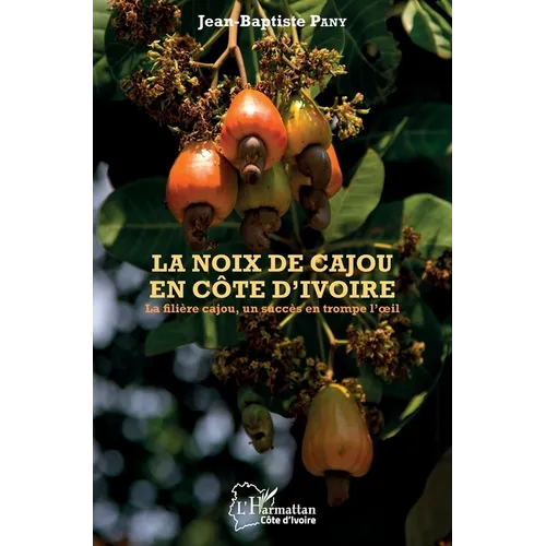 La noix de cajou en Côte d'Ivoire: La filière cajou, un succès en trompe l'oeil