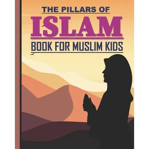 The Pillars of Islam: Book for Muslim Kids aged 7 years old and over