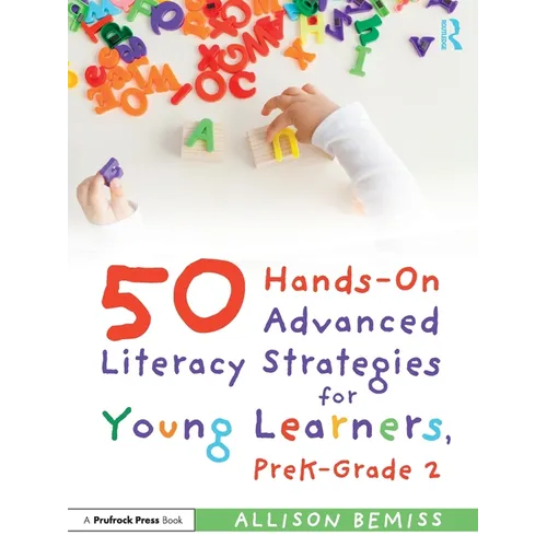 50 Hands-On Advanced Literacy Strategies for Young Learners, Prek-Grade 2