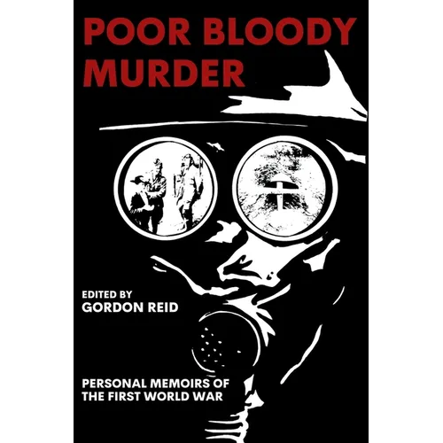 Poor Bloody Murder: Personal Memoirs of the First World War