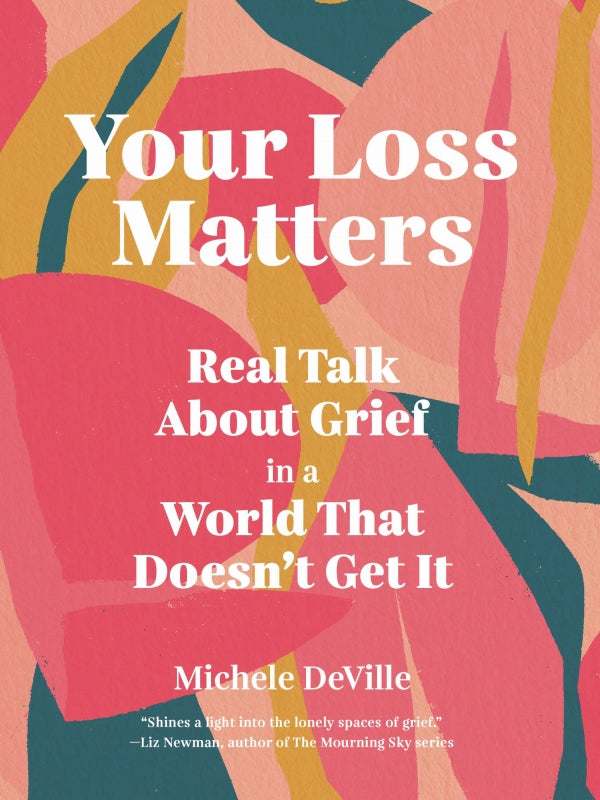 Your Loss Matters: Real Talk About Grief in a World That Doesn't Get It Book