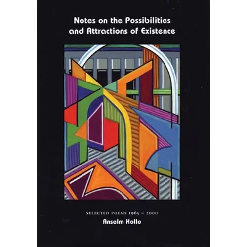 Notes on the Possibilities and Attractions of Existence: Selected Poems 1965-2000