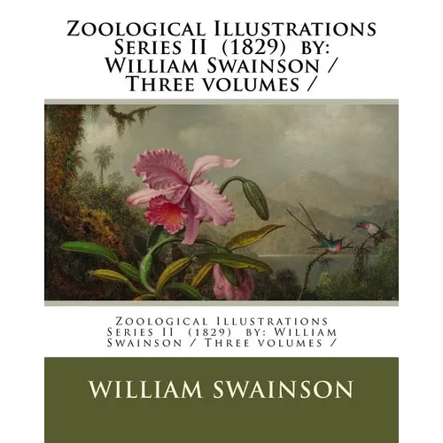 Zoological Illustrations Series II (1829) by: William Swainson / Three volumes /