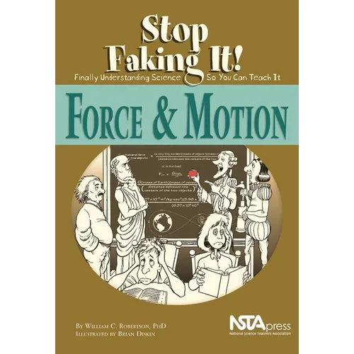 Force and Motion: Stop Faking It! Finally Understanding Science So You Can Teach It