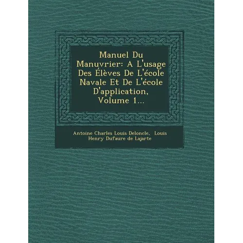 Manuel Du Manuvrier: A L'Usage Des Eleves de L'Ecole Navale Et de L'Ecole D'Application, Volume 1...