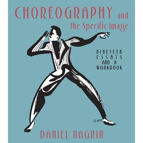 Choreography and the Specific Image: Nineteen Essays and a Workbook