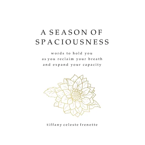 A Season of Spaciousness: words to hold you as you reclaim your breath and expand your capacity