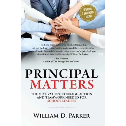 Principal Matters (Updated & Expanded): The Motivation, Action, Courage and Teamwork Needed for School Leaders