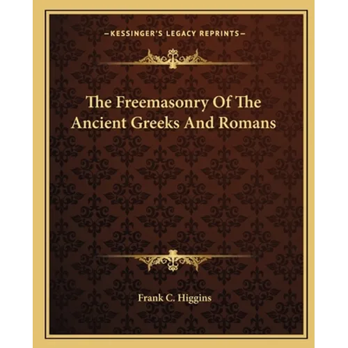 The Freemasonry Of The Ancient Greeks And Romans