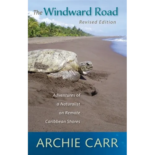 The Windward Road: Adventures of a Naturalist on Remote Caribbean Shores