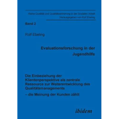 Evaluationsforschung in der Jugendhilfe. Die Einbeziehung der Klientenperspektive als zentrale Ressource zur Weiterentwicklung des Qualitätsmanagement
