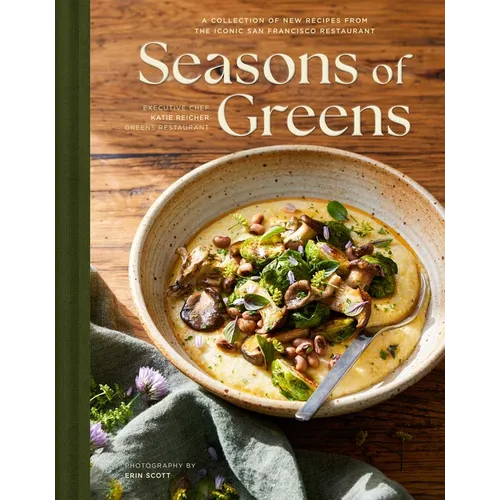 Seasons of Greens: A Collection of New Recipes from the Iconic San Francisco Restaurant