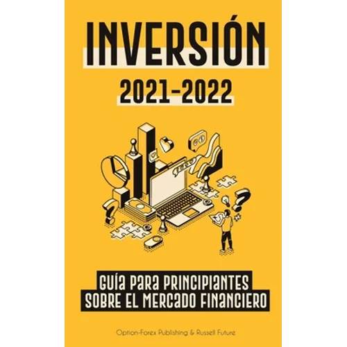 Inversión 2021-2022: Guía para Principiantes sobre el Mercado Financiero (acciones, bonos, ETFs, Fondos Indexados y REITs - con 101 Consejos y Estrate