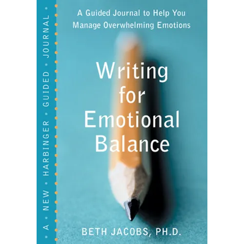 Writing for Emotional Balance: A Guided Journal to Help You Manage Overwhelming Emotions