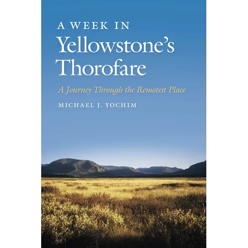 A Week in Yellowstone's Thorofare: A Journey Through the Remotest Place