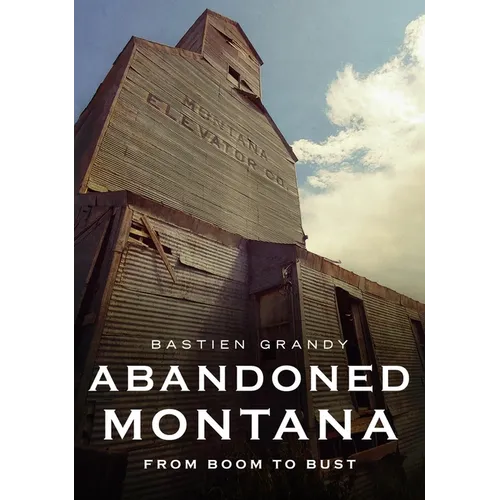 Abandoned Montana: From Boom to Bust