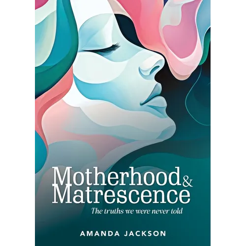 Motherhood & Matrescence: The truths we were never told