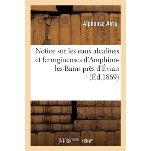Notice Sur Les Eaux Alcalines Et Ferrugineuses d'Amphion-Les-Bains Près d'Évian