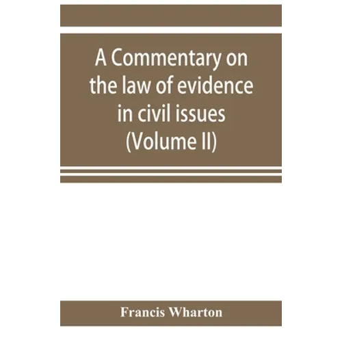 A commentary on the law of evidence in civil issues (Volume II)