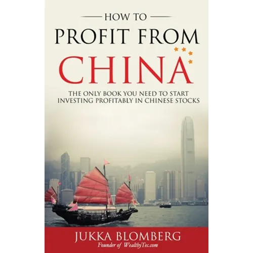 How to Profit from China: The only book you need to start investing profitably in Chinese stocks