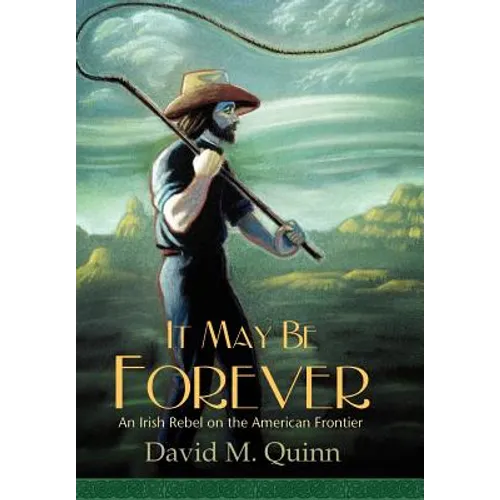 It May Be Forever: An Irish Rebel On the American Frontier