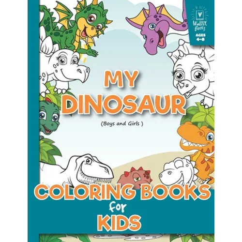 My Dinosaur Coloring Book for Kids (Boys and Girls Age 4-8): (A beautiful collection of 32 Dinosaur) Toddlers, Preschoolers, Kids 3-8, 6-8