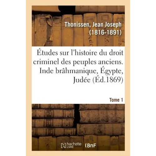 Études sur l'histoire du droit criminel des peuples anciens. Inde brâhmanique, Égypte, Judée. Tome 1