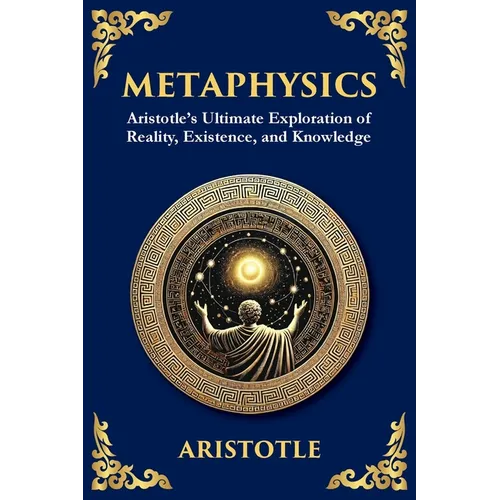Metaphysics: Aristotle's Ultimate Exploration of Reality, Existence, and Knowledge (Large Print Deluxe Edition For Easy Reading)