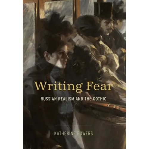 Writing Fear: Russian Realism and the Gothic