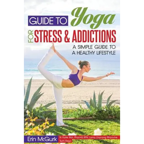 Guide to Yoga for Stress and Addictions: A Simple Guide to a Healthy Lifestyle
