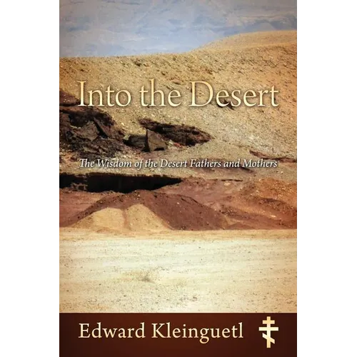 Into the Desert: The Wisdom of the Desert Fathers and Mothers - Paperback