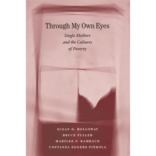 Through My Own Eyes: Single Mothers and the Cultures of Poverty