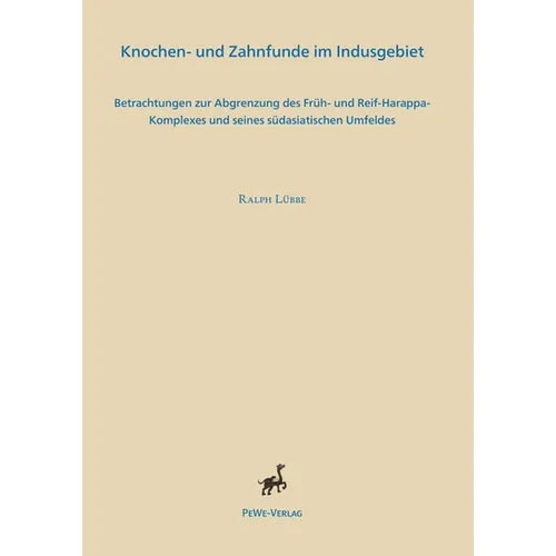 Knochen- Und Zahnfunde Im Indusgebiet: Betrachtungen Zur Abgrenzung Des Fruh- Und Reif-Harappa-Komplexes Und Seines Sudasiatischen Umfeldes