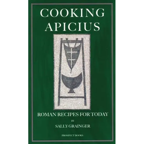 Cooking Apicius: Roman Recipes for Today