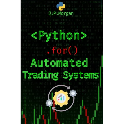 Python for Automated Trading Systems: Building Your Own Bots for Stock and Crypto Markets