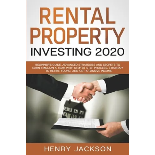 Rental Property Investing 2020: Beginner's Guide. Advanced Strategies and Secrets to Earn 1 Million a Year with Step by Step process, Strategy to Reti