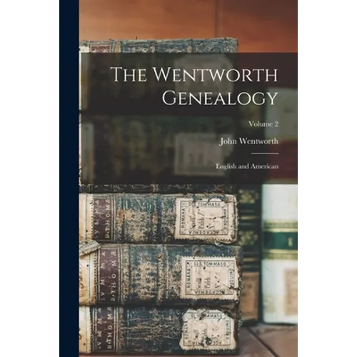 The Wentworth Genealogy: English and American; Volume 2