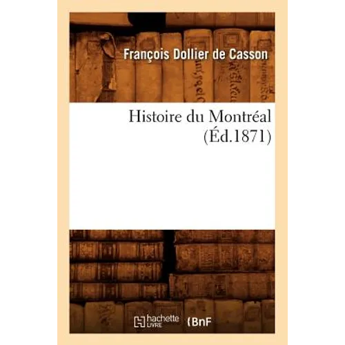 Histoire Du Montréal, (Éd.1871)