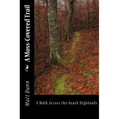 A Moss-Covered Trail: A Walk Across the Ozark Highlands