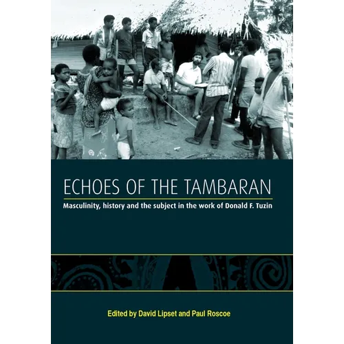 Echoes of the Tambaran: Masculinity, History and the Subject in the Work of Donald F. Tuzin