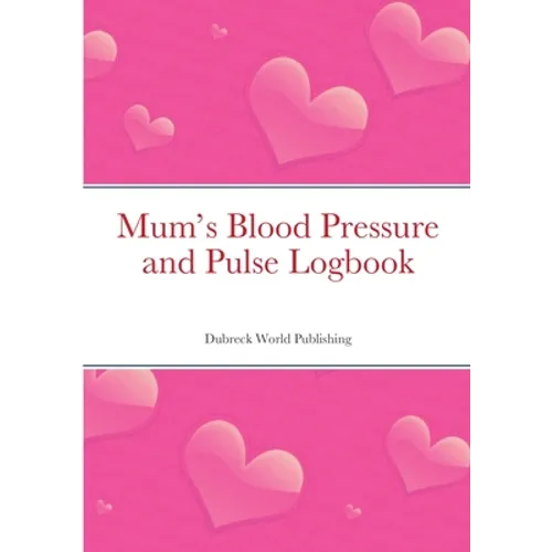 Mum's Blood Pressure and Pulse Logbook