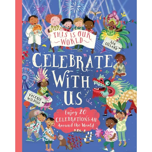 This Is Our World: Celebrate with Us!: Enjoy 20 Celebrations All Around the World