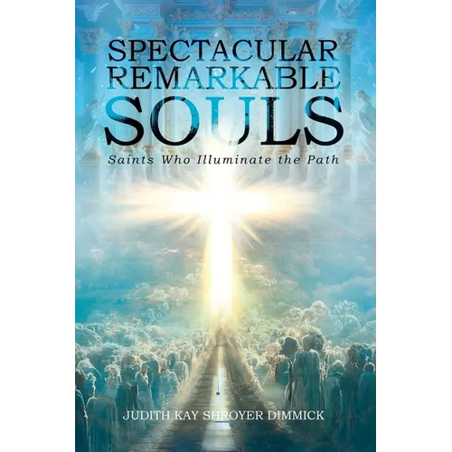 Spectacular, Remarkable Souls: Saints Who Illuminate the Path