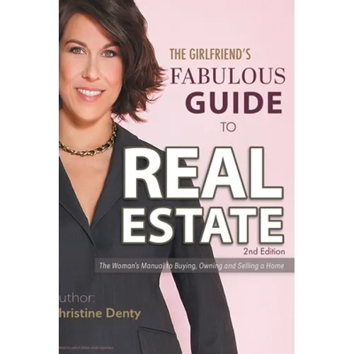 The Girlfriend's Fabulous Guide to Real Estate: The Woman's Manual to Buying, Owning and Selling a Home - Hardcover