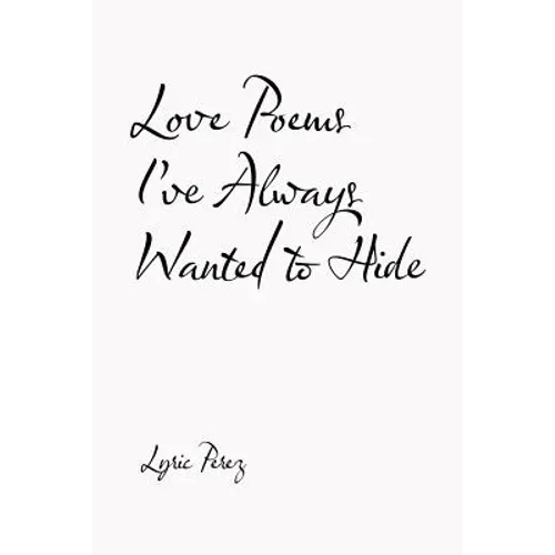Love Poems I'Ve Always Wanted to Hide