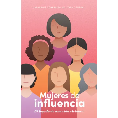 Mujeres de Influencia: El Legado de Una Vida Virtuosa