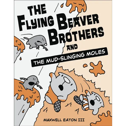Flying Beaver Brothers and the Mud-Slinging Moles