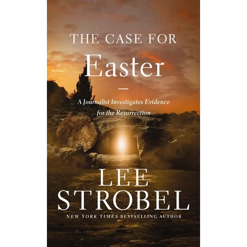 The Case for Easter: A Journalist Investigates Evidence for the Resurrection