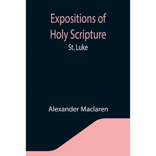 Expositions of Holy Scripture: St. Luke